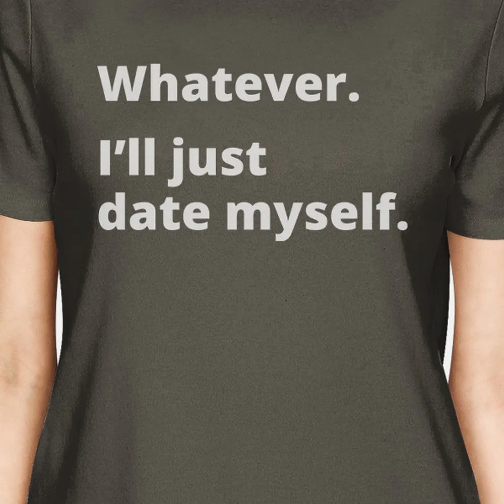 Date Myself Dark Grey Graphic Tee Cute Design Shirt Round Neck