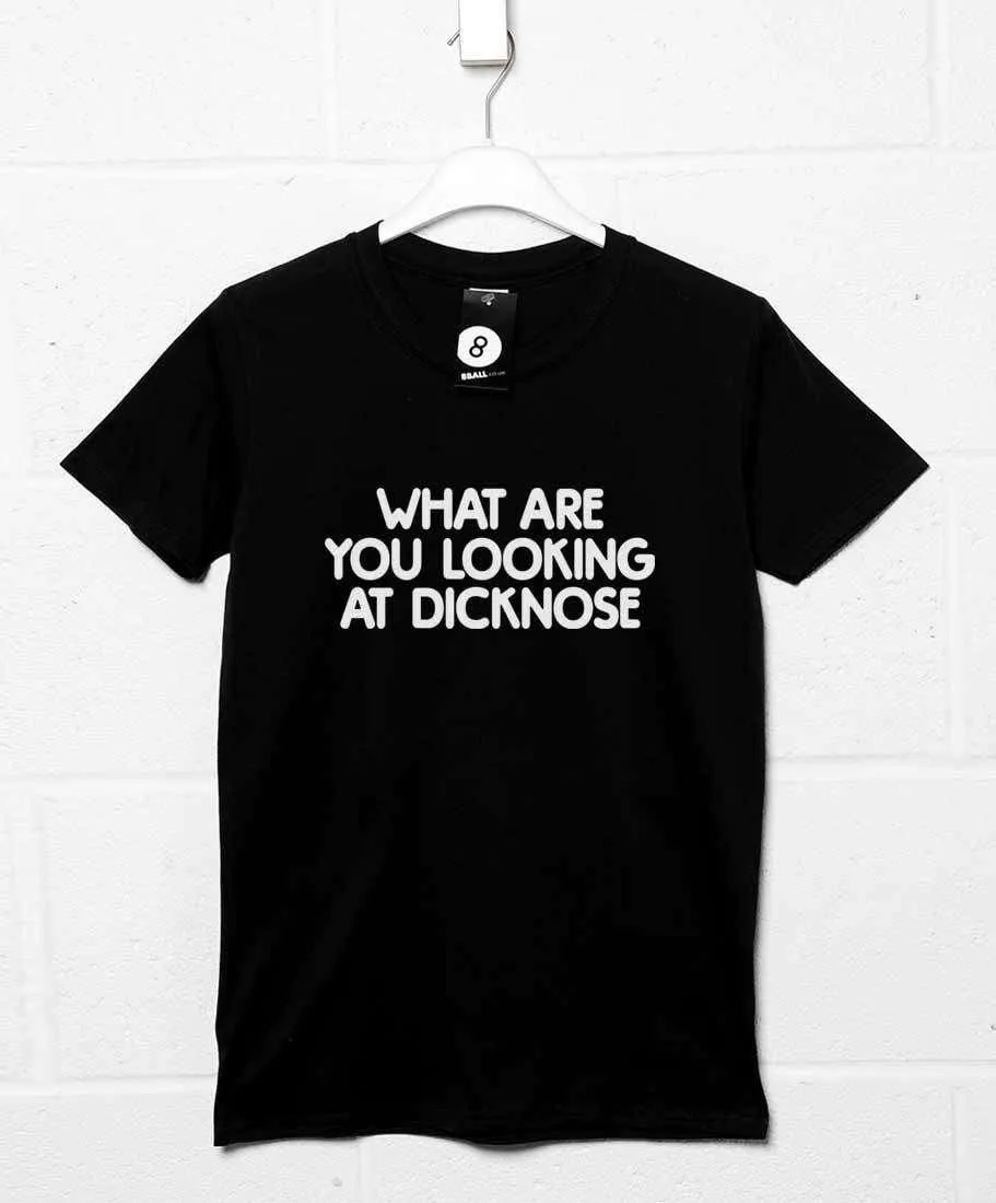 What Are You Looking At Dicknose T-Shirt