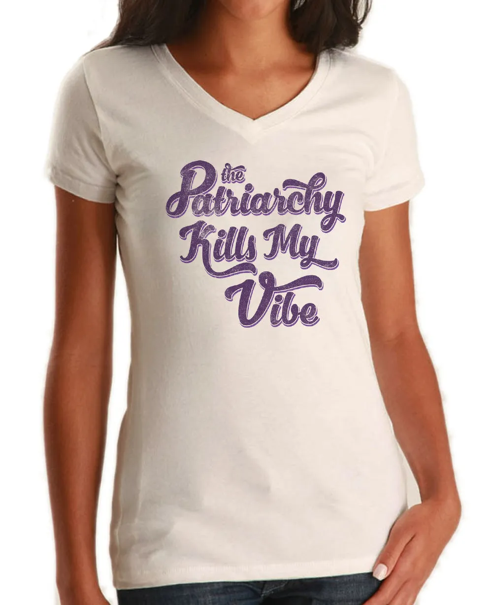 Women's The Patriarchy Kills My Vibe Feminist Vneck T-Shirt - Feminism